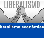 Liberalismo económico: qué es, capitalismo, ejemplos y características